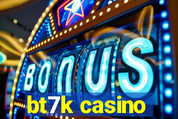 bt7k casino