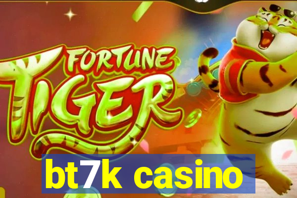 bt7k casino