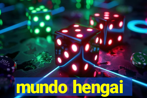 mundo hengai