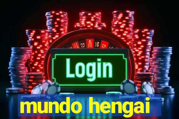 mundo hengai