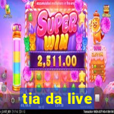 tia da live