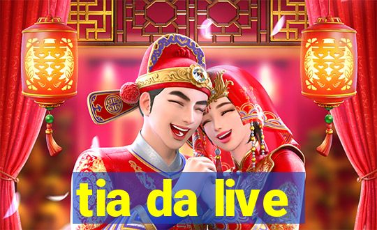 tia da live