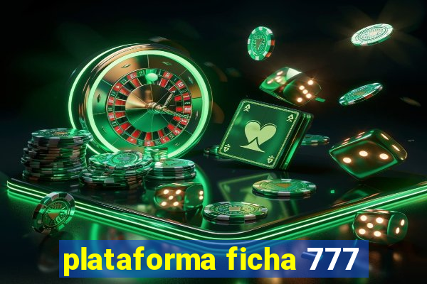 plataforma ficha 777