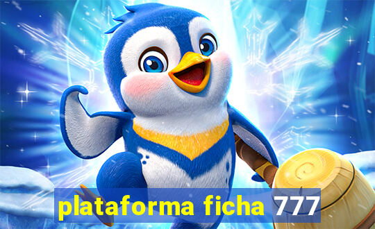 plataforma ficha 777