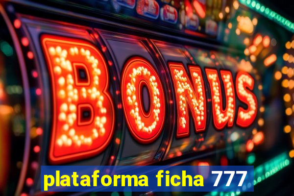 plataforma ficha 777