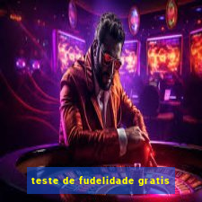 teste de fudelidade gratis