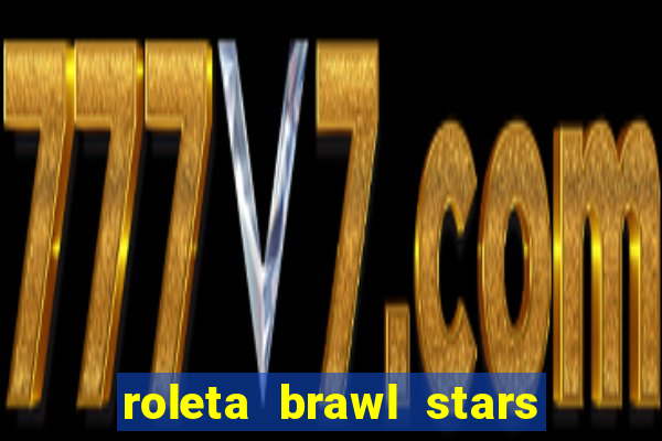 roleta brawl stars 2024 85 brawlers