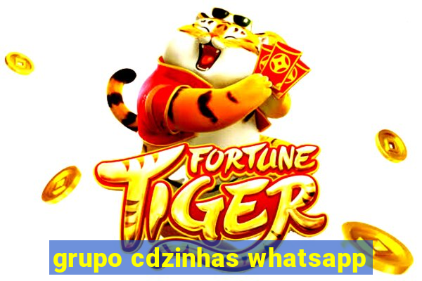 grupo cdzinhas whatsapp