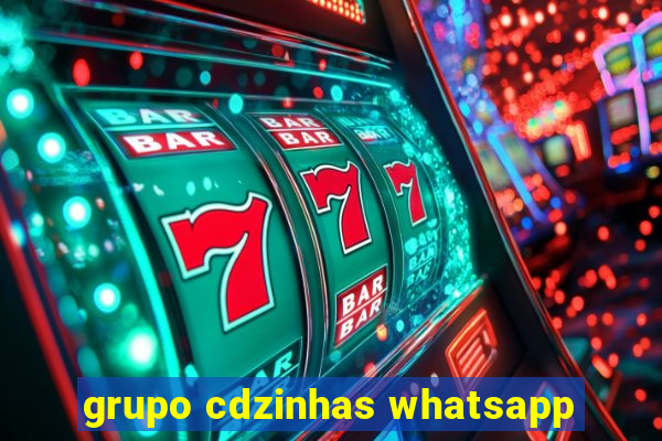 grupo cdzinhas whatsapp