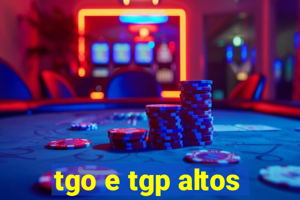 tgo e tgp altos