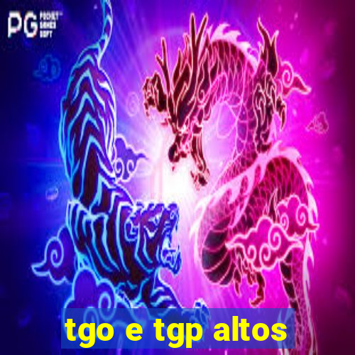 tgo e tgp altos