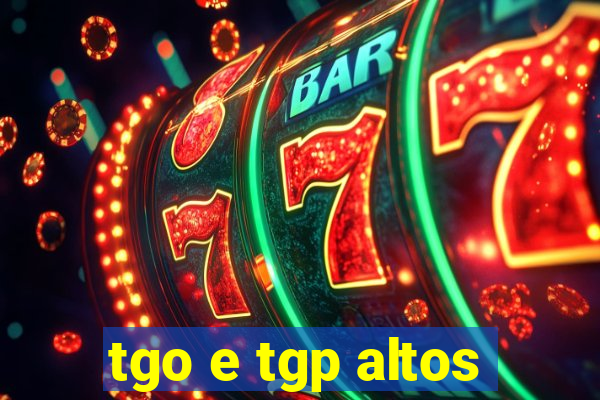 tgo e tgp altos