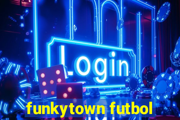 funkytown futbol