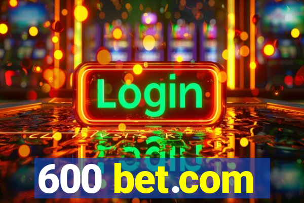 600 bet.com