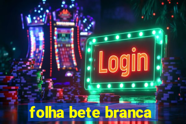 folha bete branca