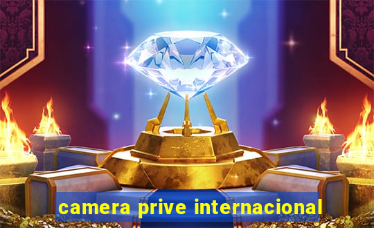 camera prive internacional