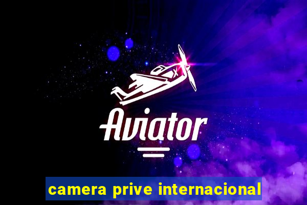 camera prive internacional