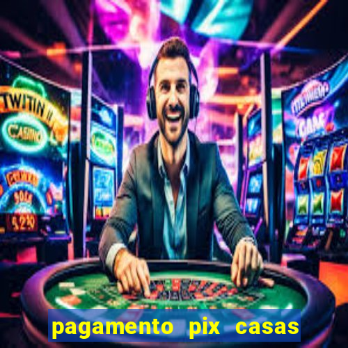 pagamento pix casas bahia demora