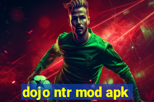 dojo ntr mod apk