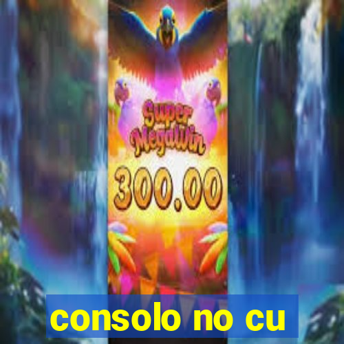 consolo no cu