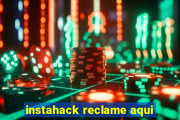 instahack reclame aqui