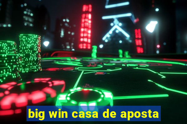 big win casa de aposta