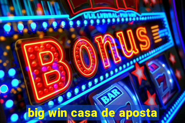 big win casa de aposta