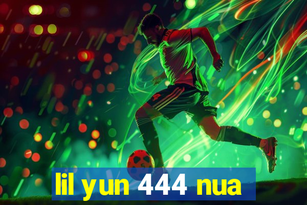 lil yun 444 nua