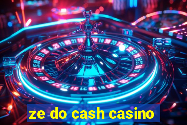 ze do cash casino