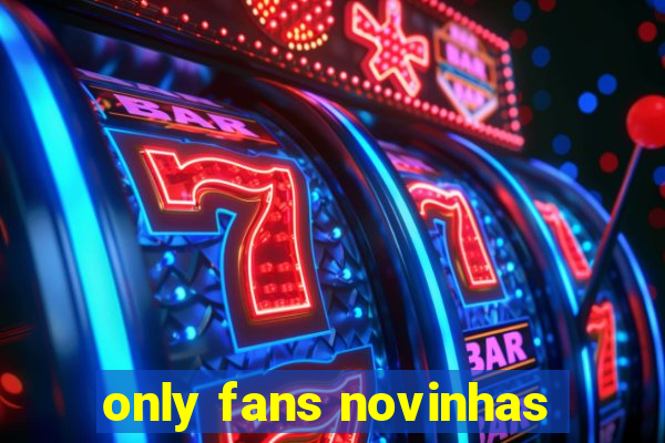 only fans novinhas