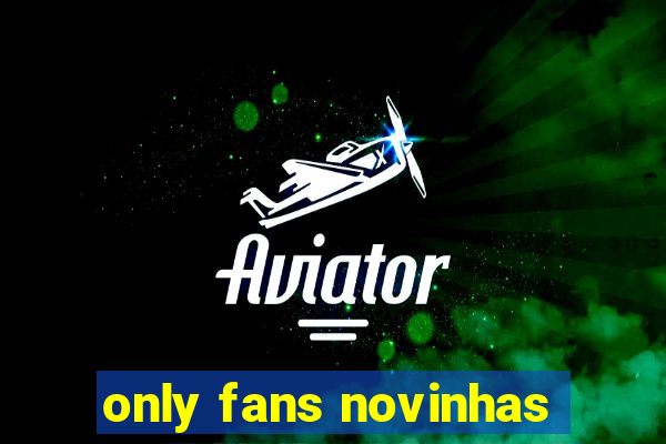 only fans novinhas