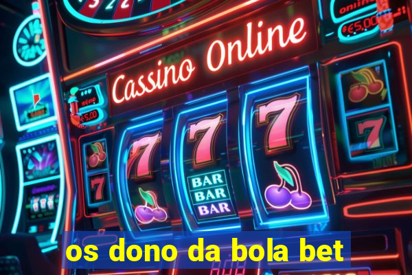 os dono da bola bet