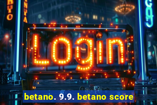 betano. 9.9. betano score