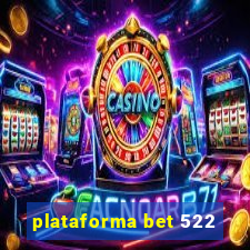 plataforma bet 522