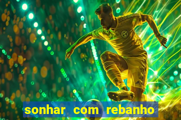 sonhar com rebanho de gado jogo do bicho