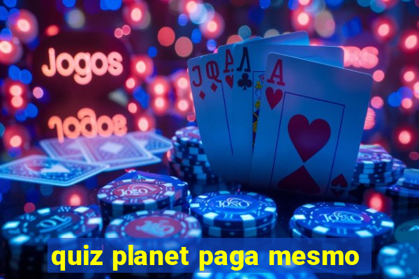 quiz planet paga mesmo