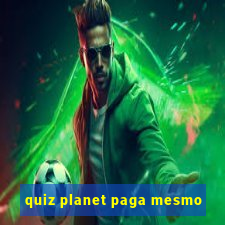 quiz planet paga mesmo