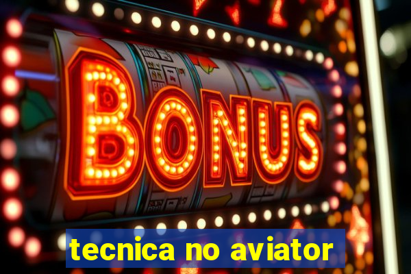 tecnica no aviator