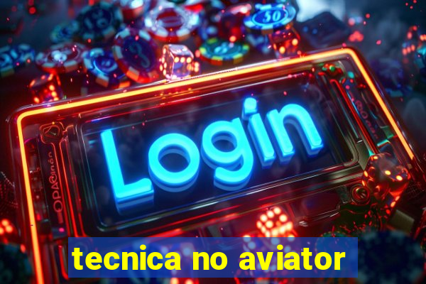 tecnica no aviator