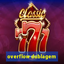 overflow dublagem