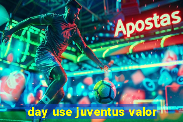 day use juventus valor