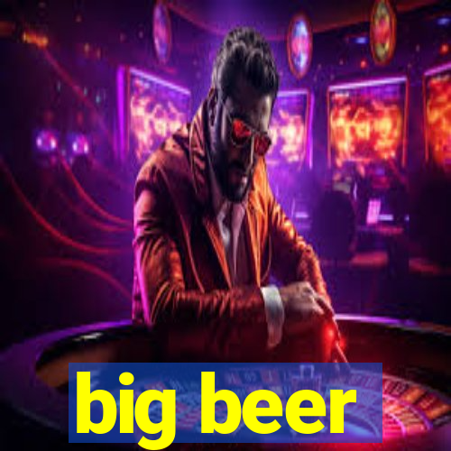 big beer