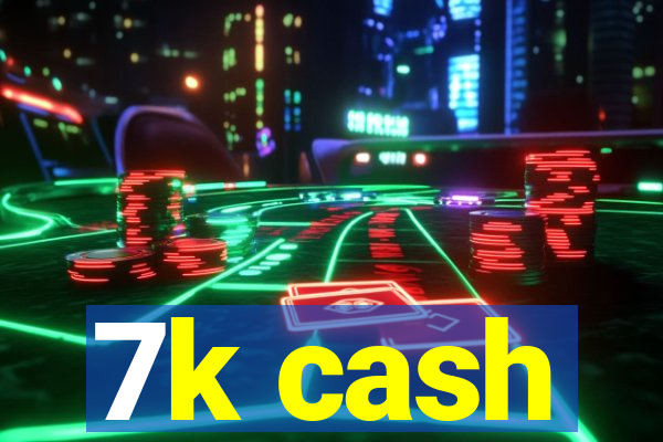 7k cash