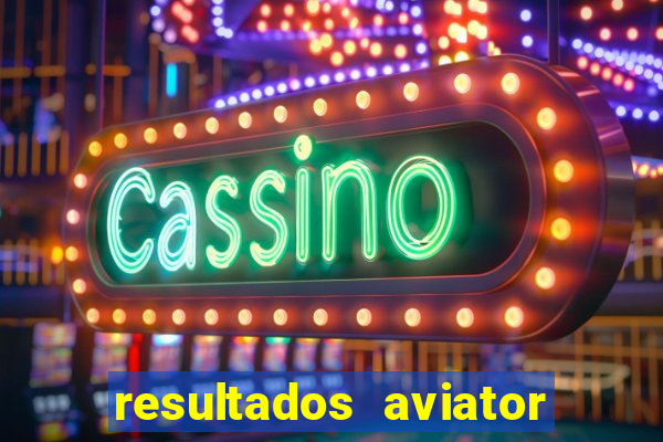 resultados aviator estrela bet