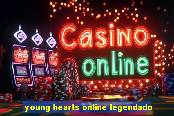 young hearts online legendado