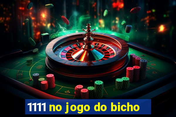 1111 no jogo do bicho