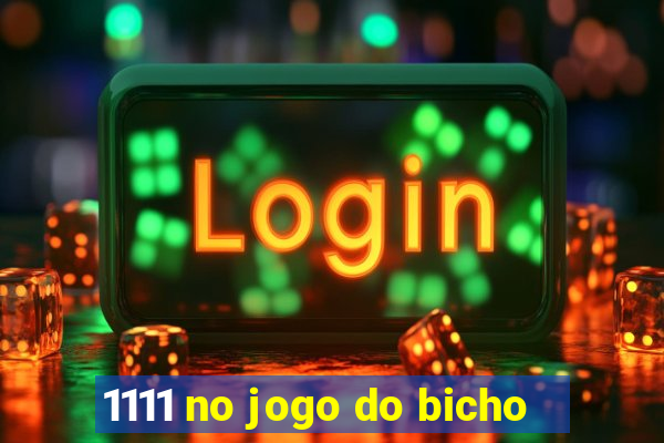 1111 no jogo do bicho