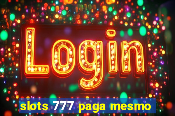 slots 777 paga mesmo