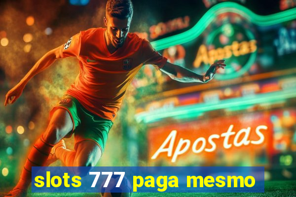 slots 777 paga mesmo