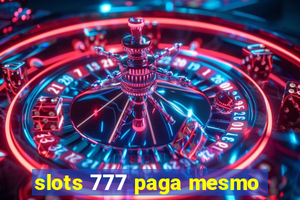 slots 777 paga mesmo